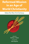 Shirley J Roels, Reformed Mission in an Age of World Christianity, Calvin College Press