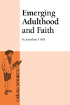 Emerging Adulthood and Faith, Jonathan P Hill, Calvin College Press