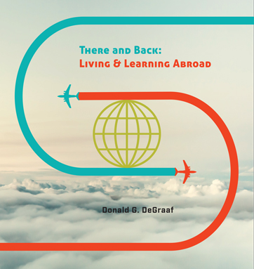 There and Back, Learning and Living Abroad, Donald G. De Graaf, Calvin College Press, Calvin College, Off-campus program, Semester Abroad