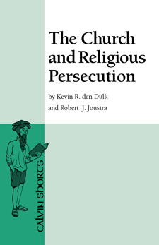 Kevin R. den Dulk, Robert J. Joustra, The Church and Religious Persecution, Calvin College Press